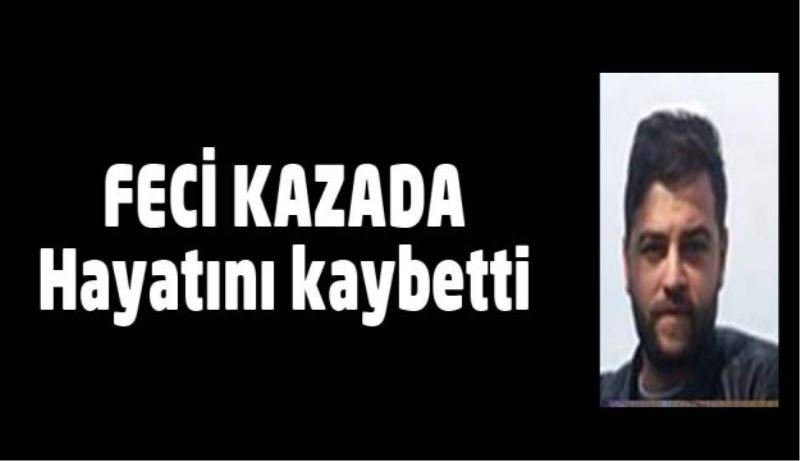 Feci kazada hayatını kaybetti