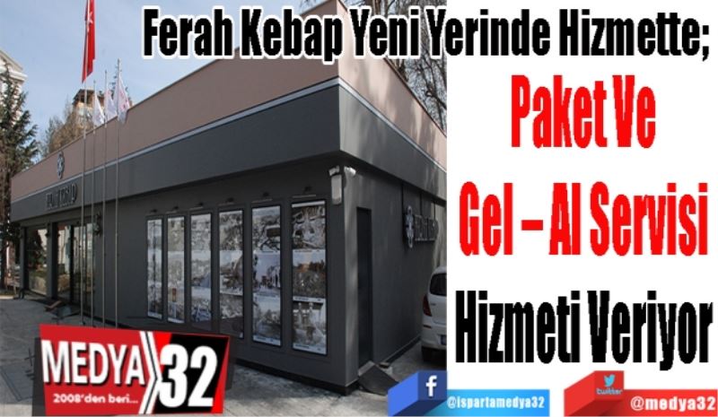 Ferah Kebap Yeni Yerinde Hizmette; 
Paket Ve
Gel – Al Servisi
Hizmeti Veriyor
