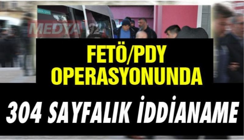 FETÖ operasyonunda 304 sayfalık iddianame