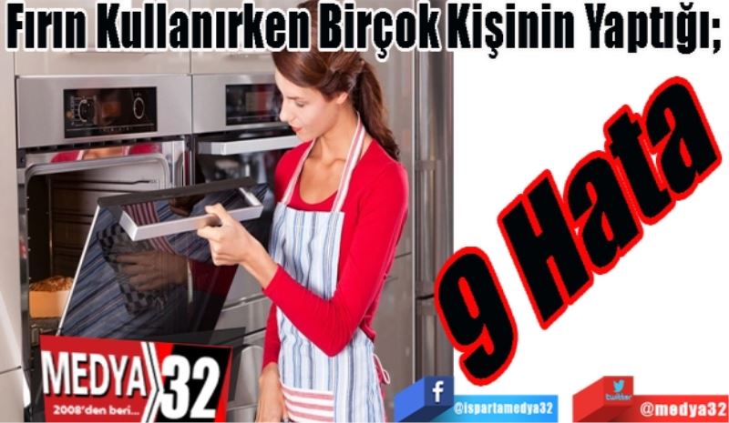 Fırın Kullanırken Birçok Kişinin Yaptığı; 
9 Hata
