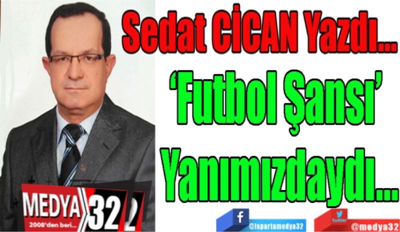 ‘Futbol Şansı’ 
Yanımızdaydı…
