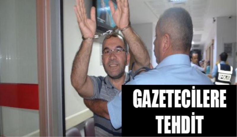 Gazetecilere tehdit