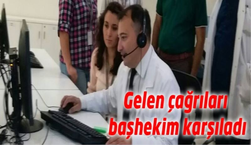 Gelen çağrıları başhekim karşıladı