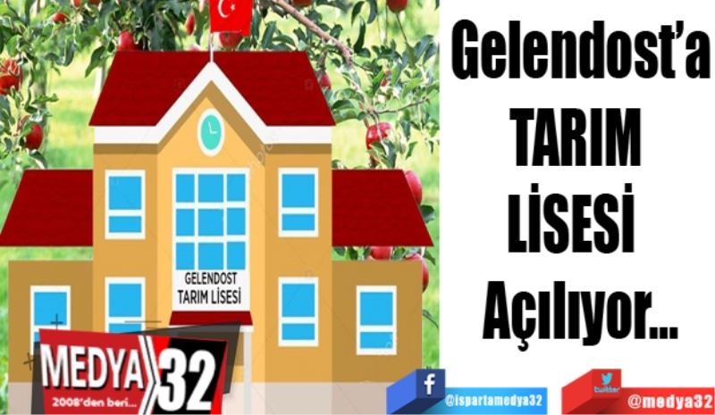 Gelendost’a
TARIM 
LİSESİ  
Açılıyor…
