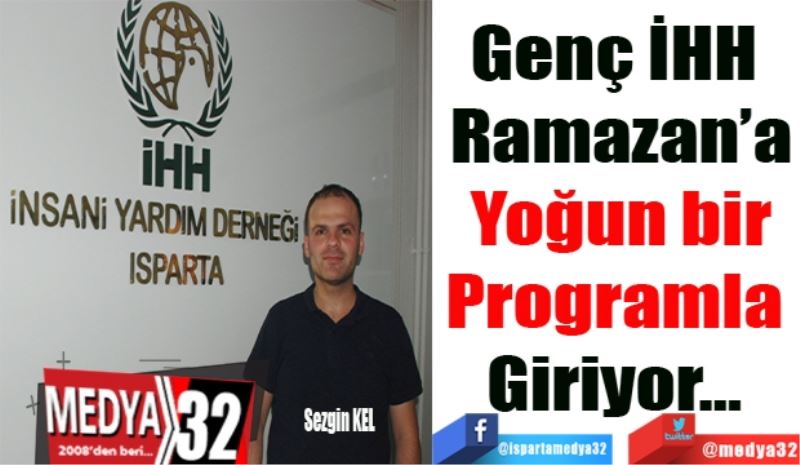 Genç İHH 
Ramazan’a
Yoğun bir
Programla 
Giriyor… 
