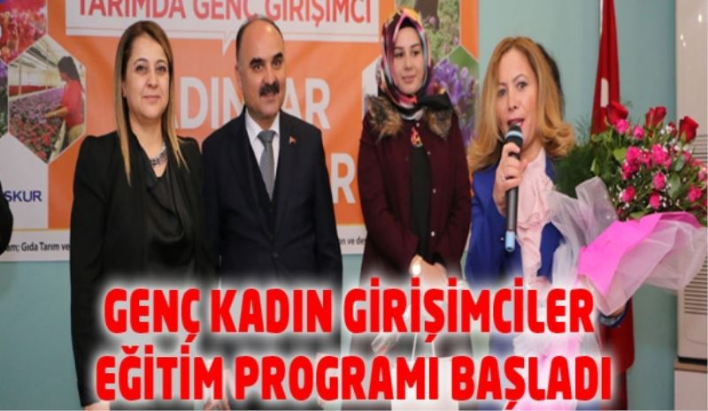 Genç Kadın Girişimciler Eğitim Programı Başladı