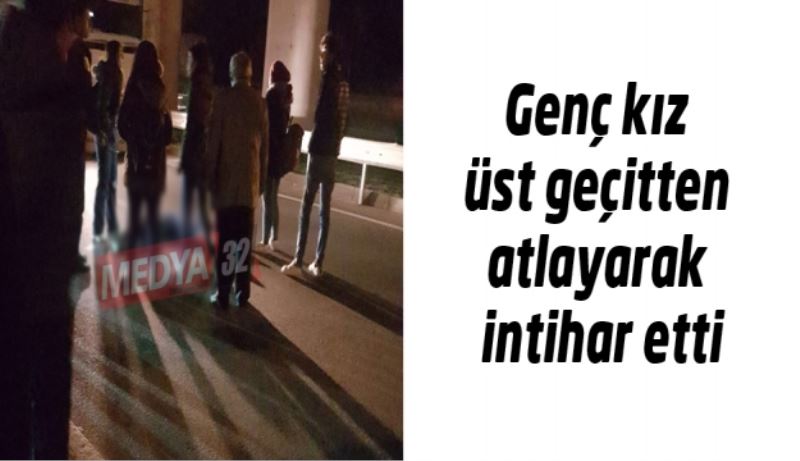 Genç kız üst geçitten atlayarak intihar etti