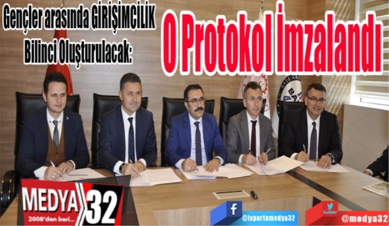 Gençler arasında GİRİŞİMCİLİK Bilinci Oluşturulacak:  
O 
Protokol
İmzalandı 
