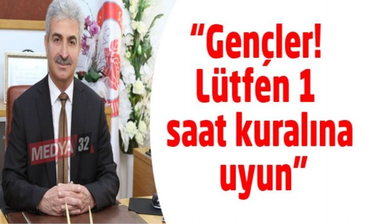 “Gençler! Lütfen 1 saat kuralına uyun”