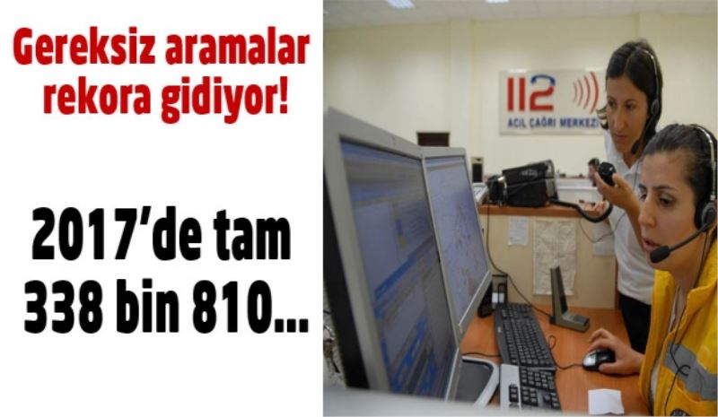 338 bin 810 kez gereksiz arandı