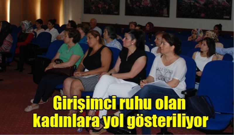 Girişimci ruhu olan kadınlara yol gösteriliyor