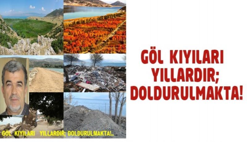 GÖL  KIYILARI   YILLARDIR; DOLDURULMAKTA