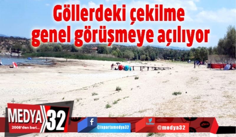 Göllerdeki çekilme genel görüşmeye açılıyor
