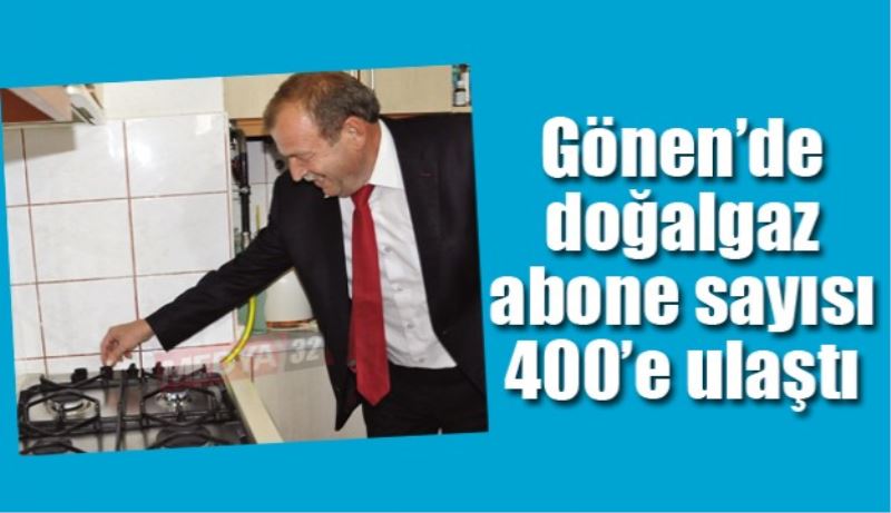 Gönen’de doğalgaz abone sayısı 400’e ulaştı 