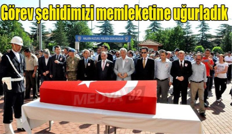 Görev şehidimizi memleketine uğurladık