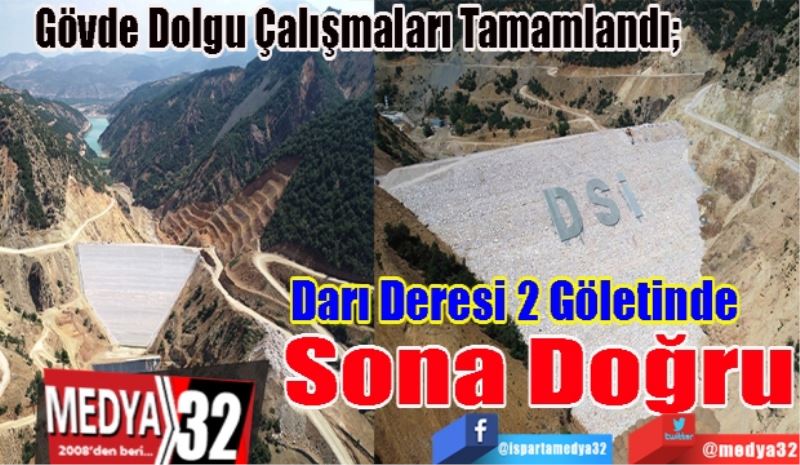 Gövde Dolgu Çalışmaları Tamamlandı; 
Darı Deresi 2 
Göletinde
Sona Doğru 
