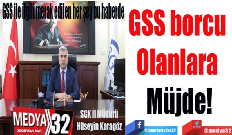 GSS borcu 
Olanlara 
Müjde!
