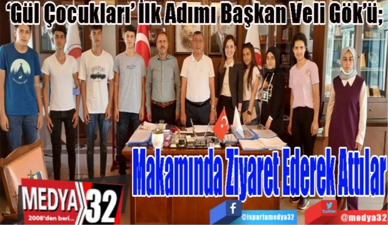 ‘Gül Çocukları’ İlk Adımı Başkan Veli Gök’ü; 
Makamında 
Ziyaret Ederek 
Attılar
