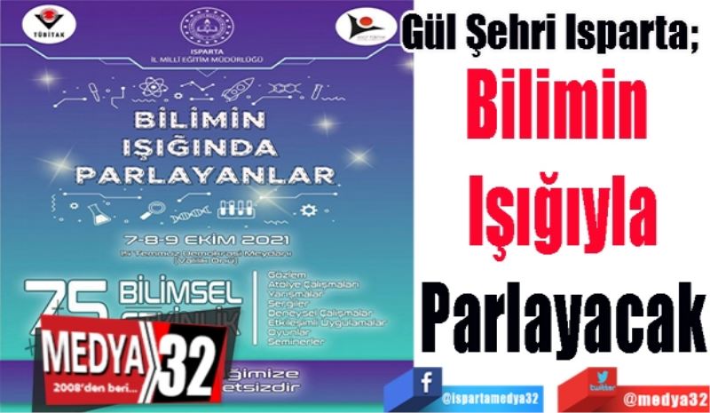 Gül Şehri Isparta; 
Bilimin 
Işığıyla
Parlayacak
