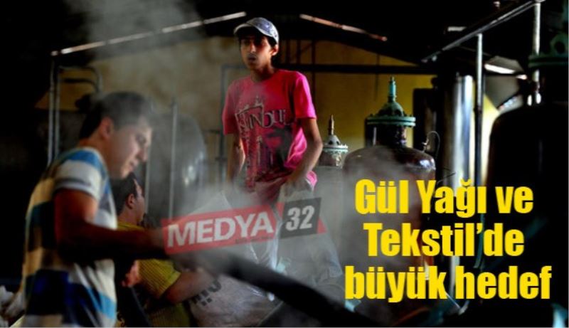 Gül Yağı ve Tekstil’de büyük hedef