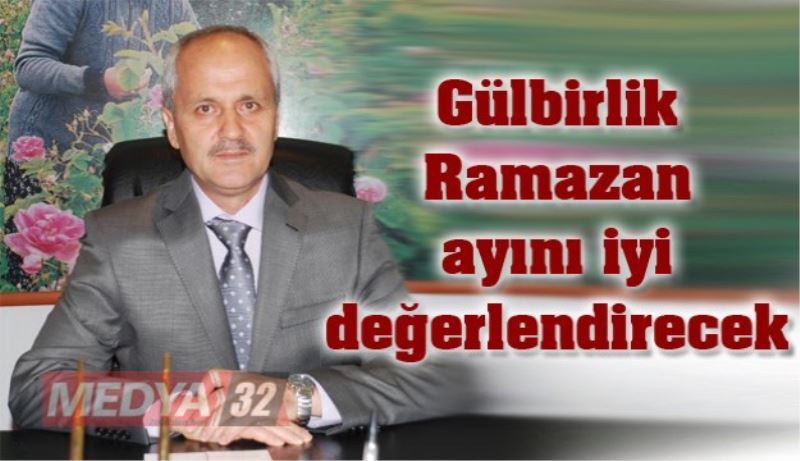 Gülbirlik Ramazan ayını iyi değerlendirecek