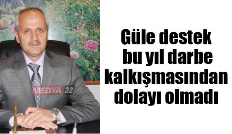 Güle destek bu yıl darbe kalkışmasından dolayı olmadı
