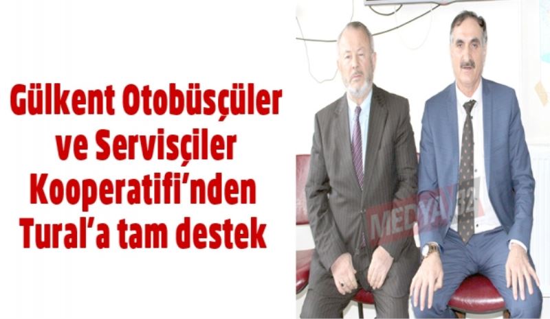 Gülkent Otobüsçüler ve Servisçiler Kooperatifi’nden Tural’a tam destek 