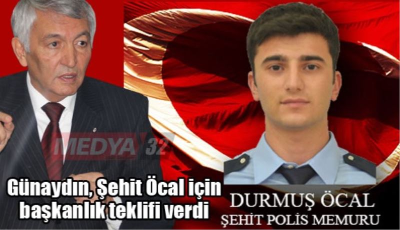 Günaydın, Şehit Öcal için başkanlık teklifi verdi 