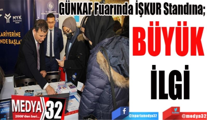 GÜNKAF Fuarında İŞKUR Standına; 
BÜYÜK 
İLGİ
