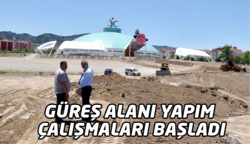 GÜREŞ ALANI YAPIM ÇALIŞMALARI BAŞLADI