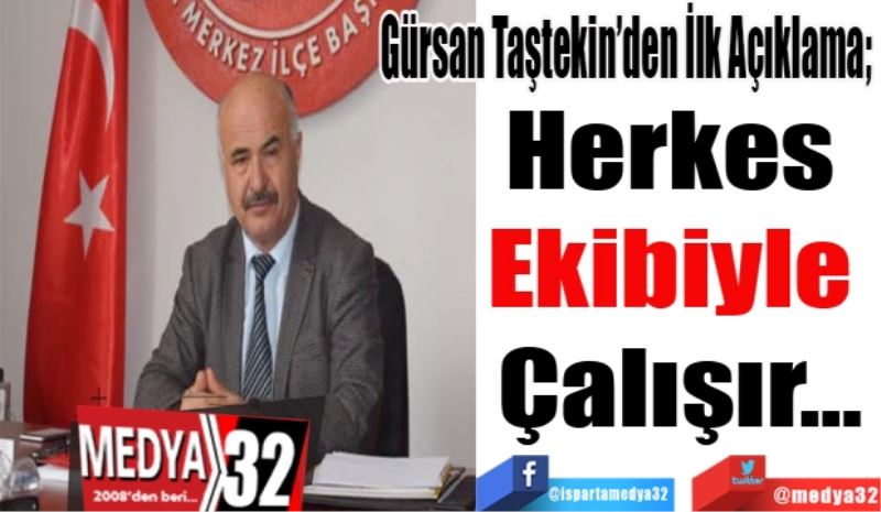 Gürsan Taştekin’den İlk Açıklama; 
Herkes 
Ekibiyle 
Çalışır…
