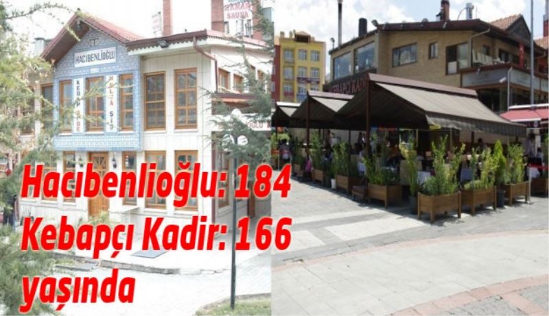 Hacıbenlioğlu: 184, Kebapçı Kadir: 166 yaşında