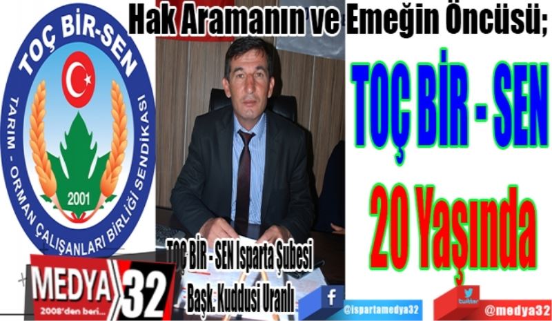 Hak Aramanın ve Emeğin Öncüsü; 
TOÇ BİR - SEN 
20 Yaşında
