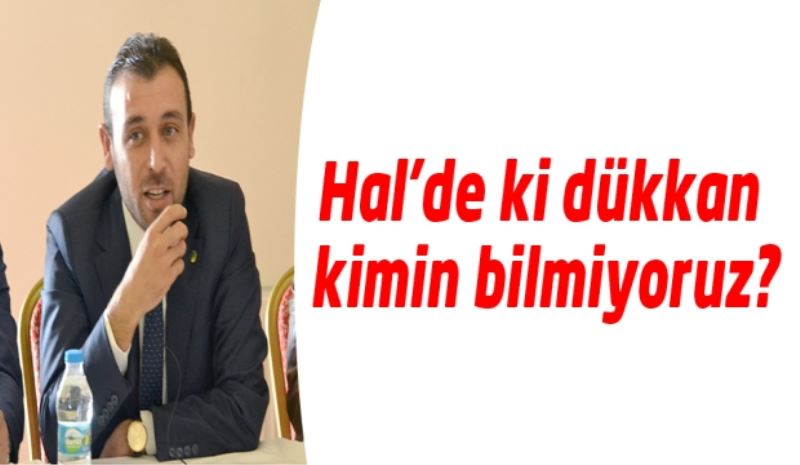 Hal’de ki dükkan kimin bilmiyoruz?
