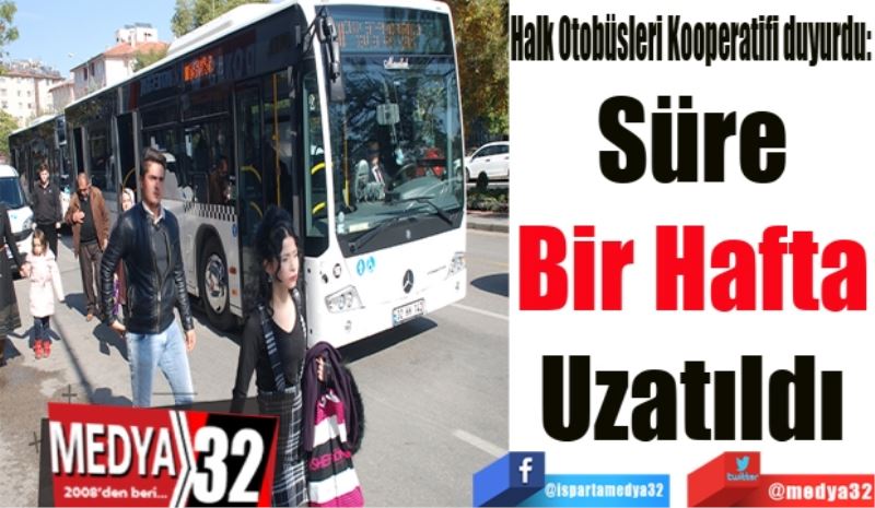 Hal Otobüsleri Kooperatifi duyurdu: 
Süre 
Bir Hafta 
Uzatıldı 
