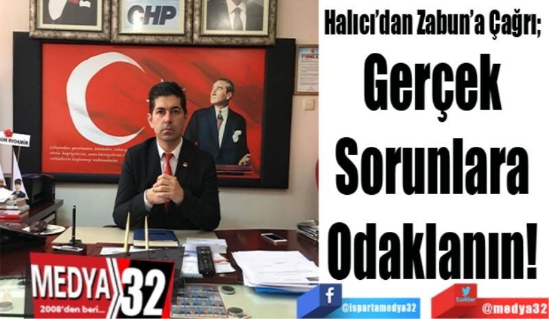 Halıcı’dan Zabun’a Çağrı; 
Gerçek 
Sorunlara 
Odaklanın! 
