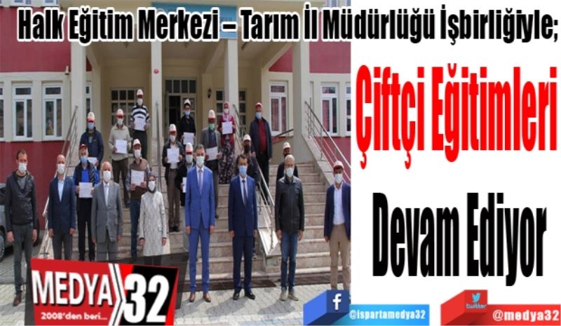 Halk Eğitim Merkezi – Tarım İl Müdürlüğü İşbirliğiyle; 
Çiftçi Eğitimleri 
Devam Ediyor
