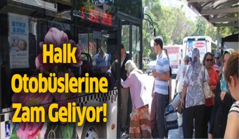 Halk Otobüslerine Zam Geliyor!