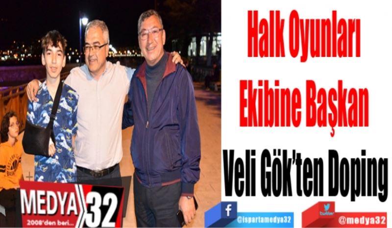 Halk Oyunları 
Ekibine Başkan 
Veli Gök’ten Doping
