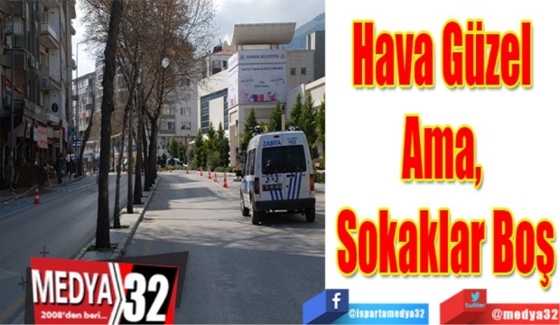 Hava Güzel 
Ama, 
Sokaklar Boş
