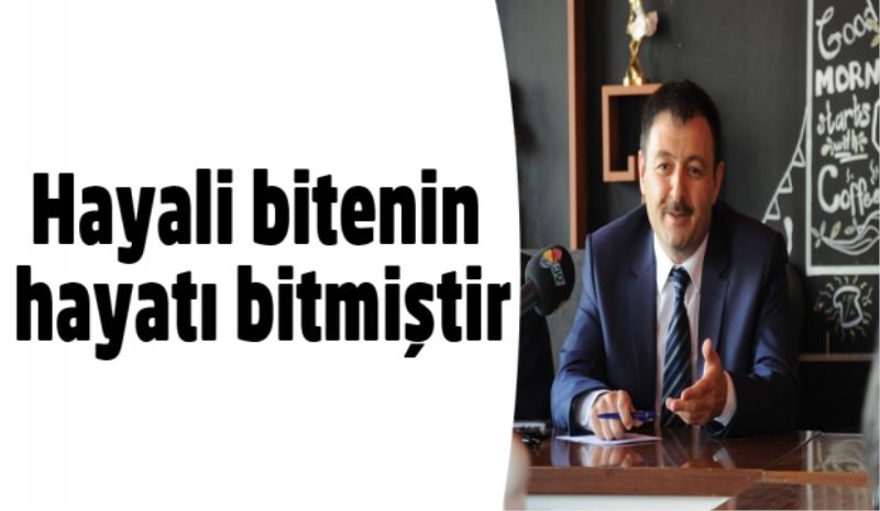 Hayali bitenin hayatı bitmiştir