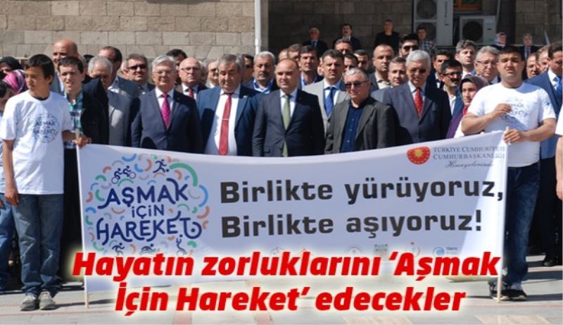 Hayatın zorluklarını ‘Aşmak İçin Hareket’ edecekler