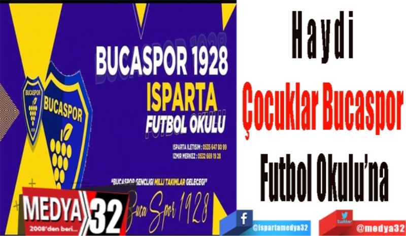 Haydi 
Çocuklar Bucaspor 
Futbol Okulu’na 
