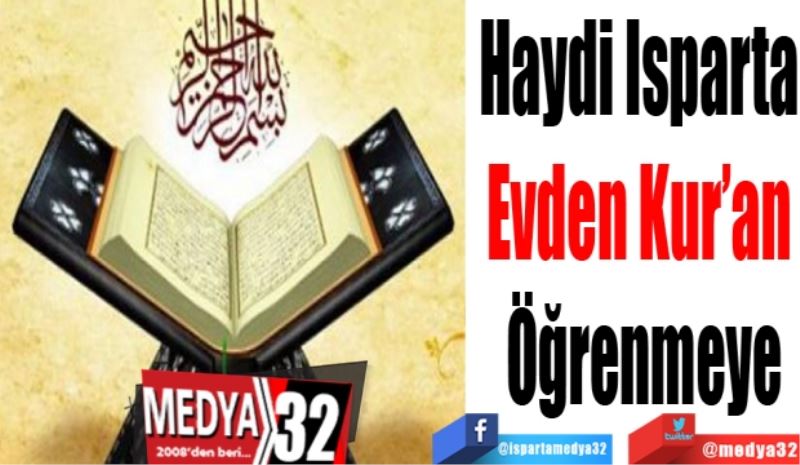 Haydi Isparta 
Evden Kur’an 
Öğrenmeye
