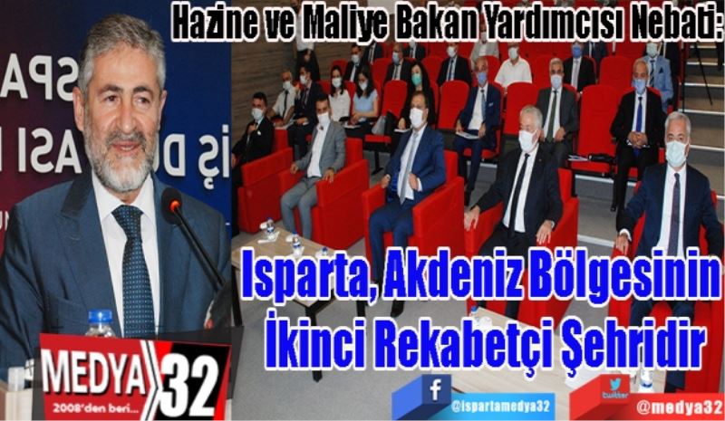 Hazine ve Maliye Bakan Yardımcısı Nebati:
Isparta, Akdeniz 
Bölgesinin İkinci 
Rekabetçi Şehridir
