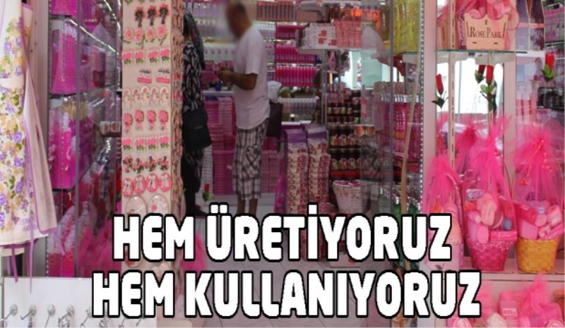 Hem üretiyoruz hem kullanıyoruz