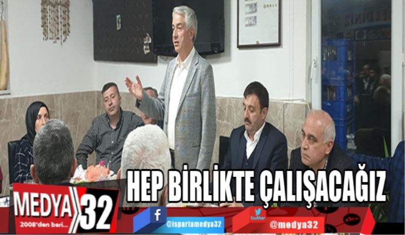 HEP BİRLİKTE ÇALIŞACAĞIZ