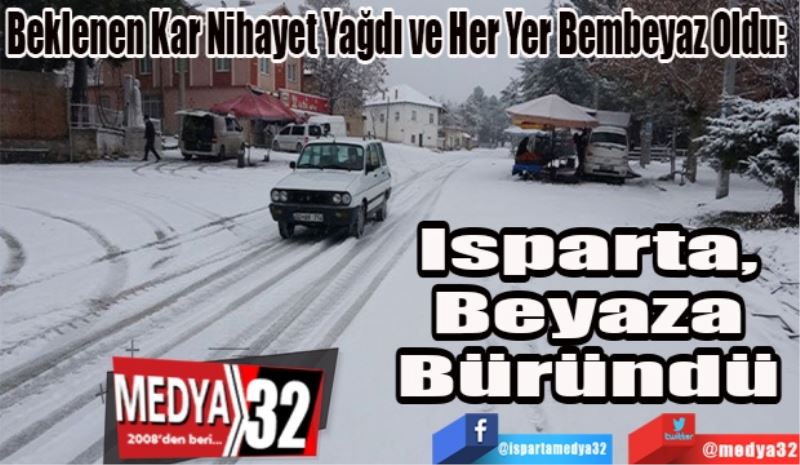 Her Yer Bembeyaz Oldu: 
Isparta, 
Beyaza 
Büründü 
