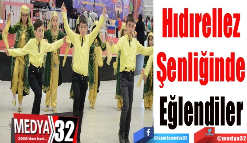 Hıdırellez
Şenliğinde
Eğlendiler 
