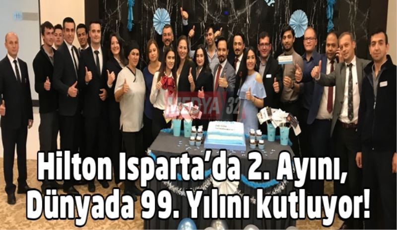 Hilton Isparta’da 2. Ayını,  Dünyada 99. Yılını kutluyor!